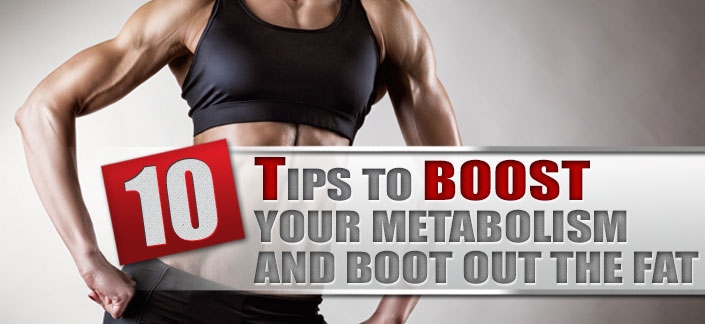 10 Tips to Boost Your Metabolism and Boot out the Fat
